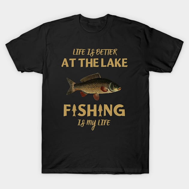 Life Is Better At The Lake Fishing Is My Life T-Shirt by ArtManryStudio